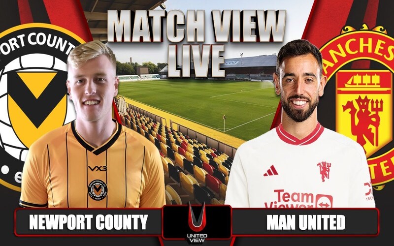Phân tích phong độ và lịch sử đối đầu Newport County vs Manchester United